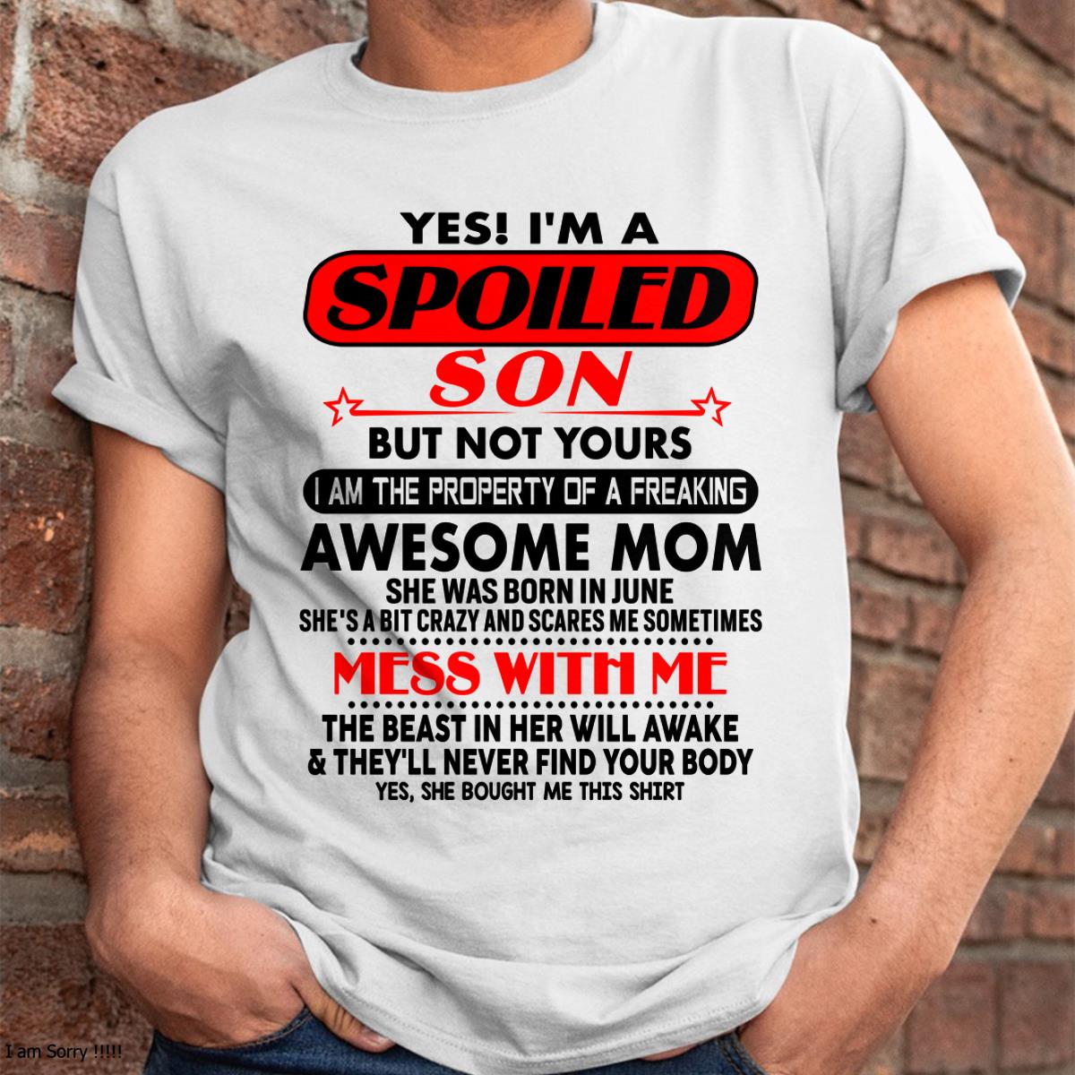 June - I am Spoiled Son - Gift For Son From Mom - NGHL06 - (SKU-T1206MS-06)