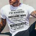 May - Sorry Ladies I'm Married To A Freaking Awesome Wife - Gift For Husband From Wife - NGHL05 (SKU06-45-05)