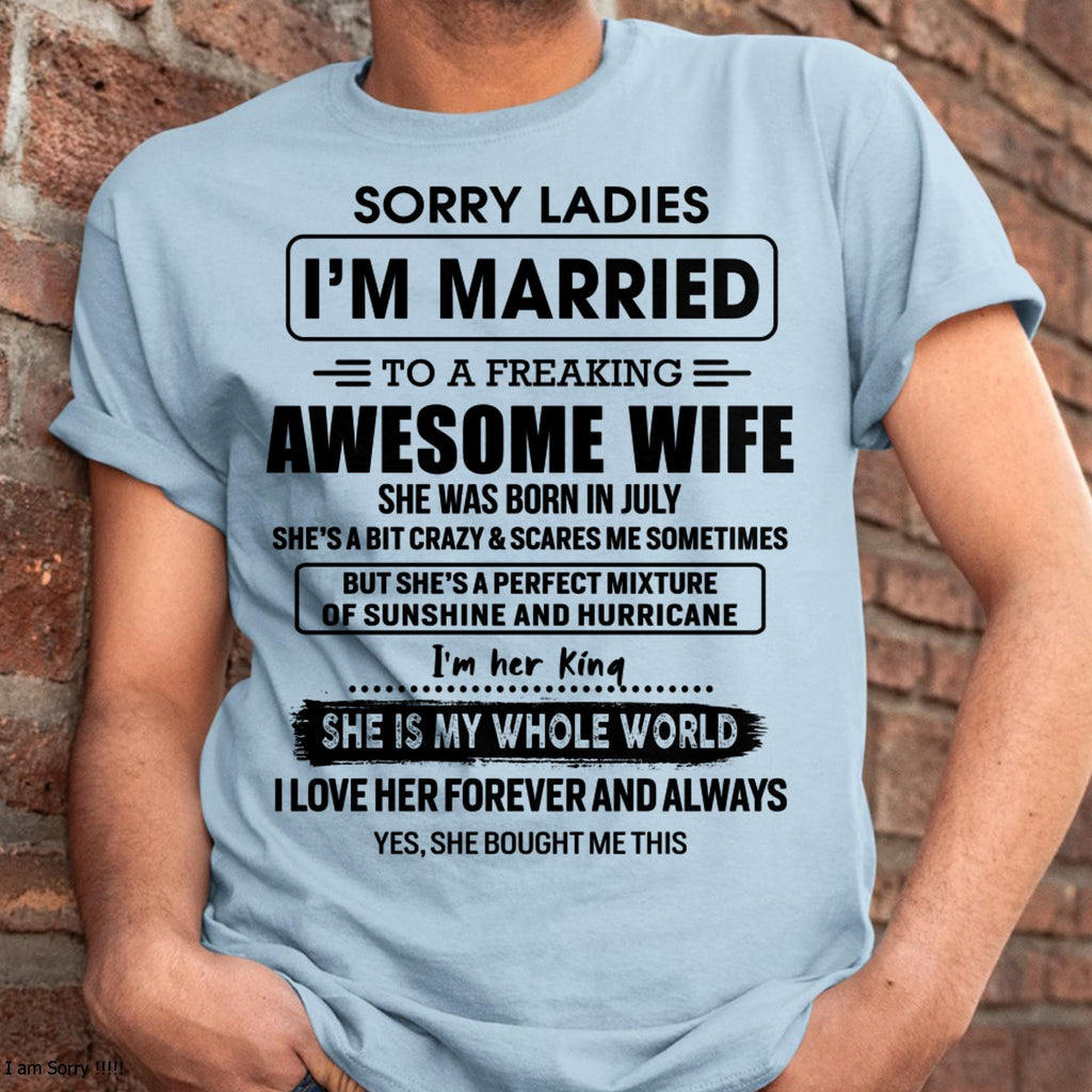 July - Sorry Ladies I Am Married To A Freaking Awesome Wife - Gift For Husband From Wife - NGHL07 (SKU-TWIFE-07)