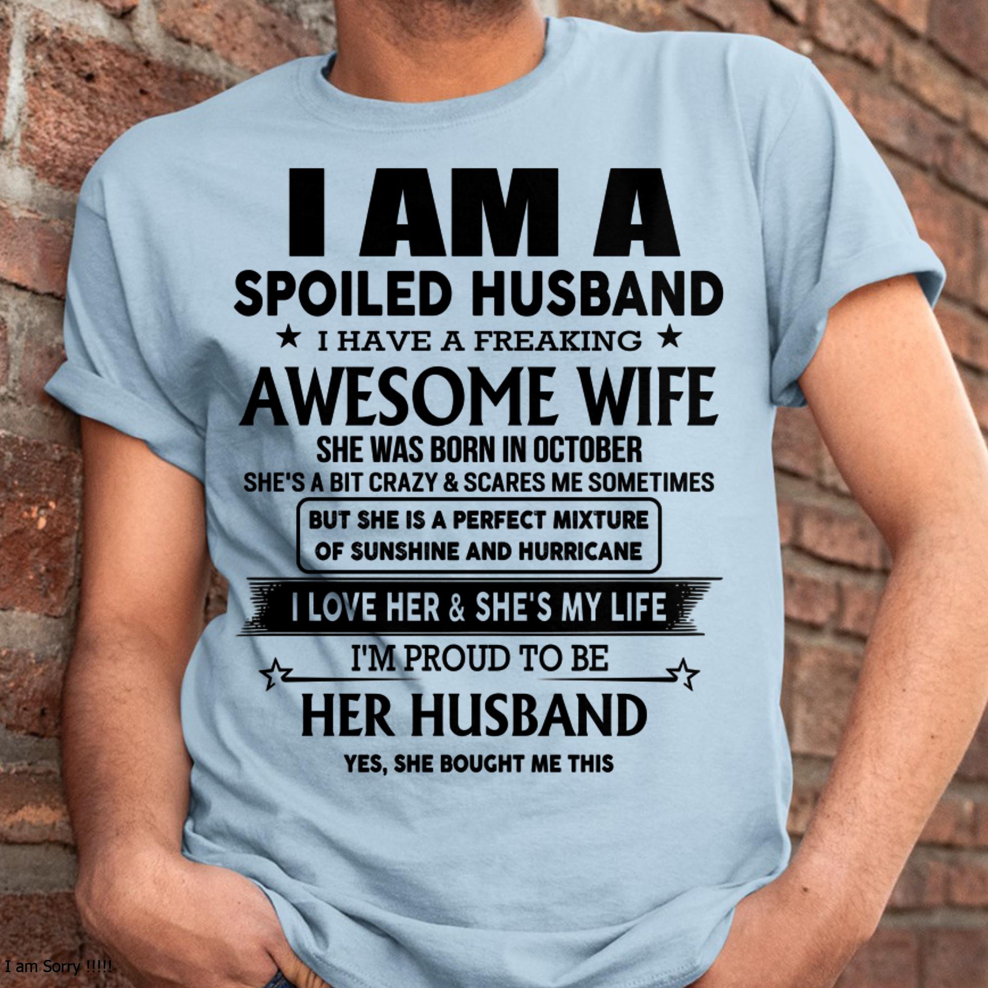 October - I Am A Spoiled Husband I Have A Freaking Awesome Wife - Gift For Husband From Wife - NGHL10 (SKU-HUS-TS-10)
