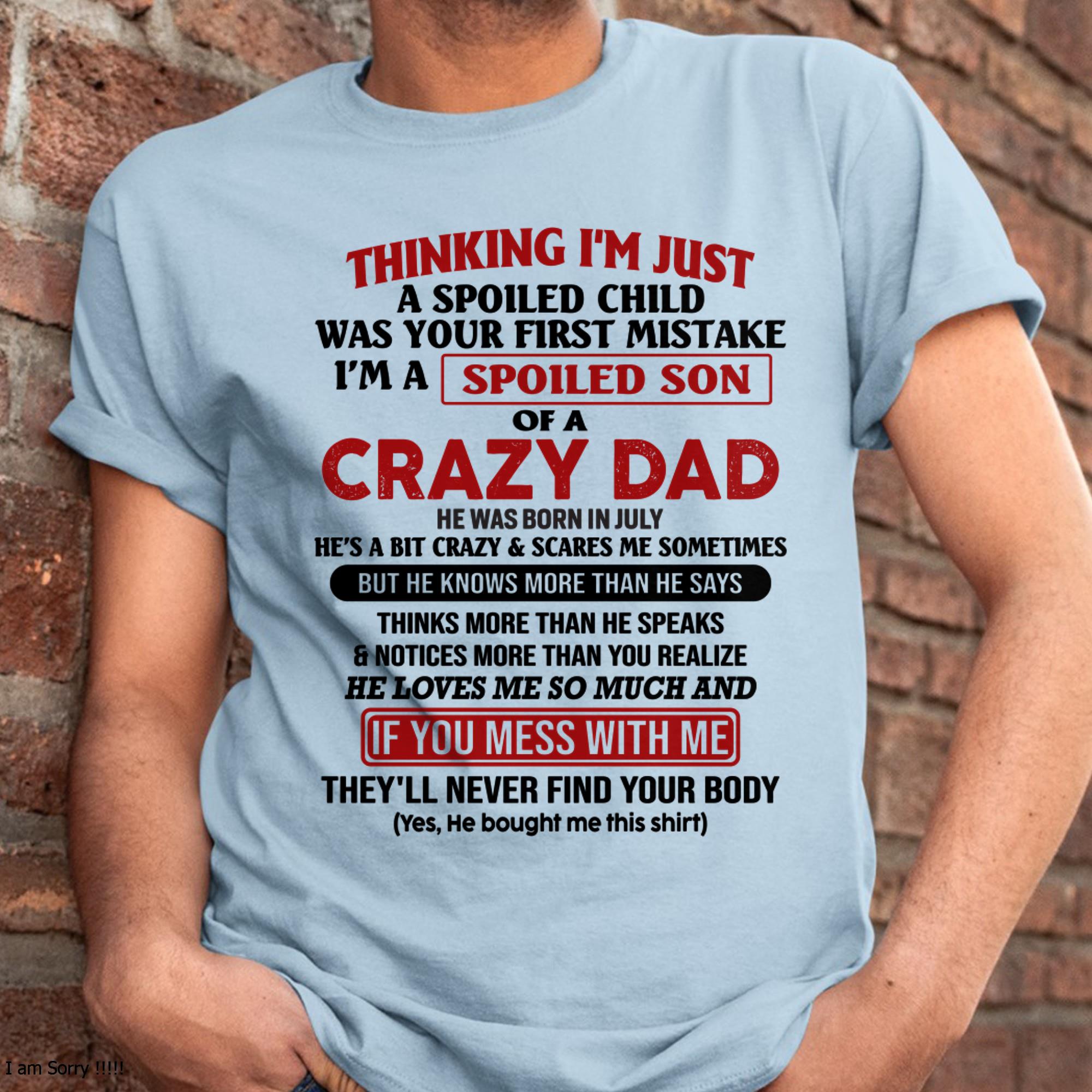 July - I Am Spoiled Son Of A Crazy Dad - Gift for Son From Dad - NGHL07 (SKU-TDS-SPOILED-07)