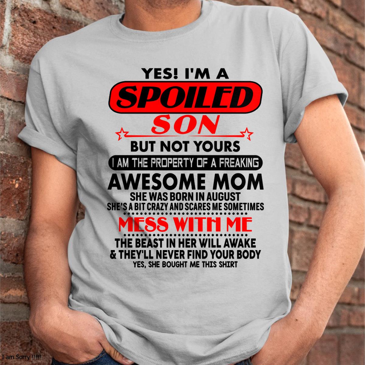 August - I am Spoiled Son - Gift For Son From Mom - NGHL08 - (SKU-T1206MS-08)