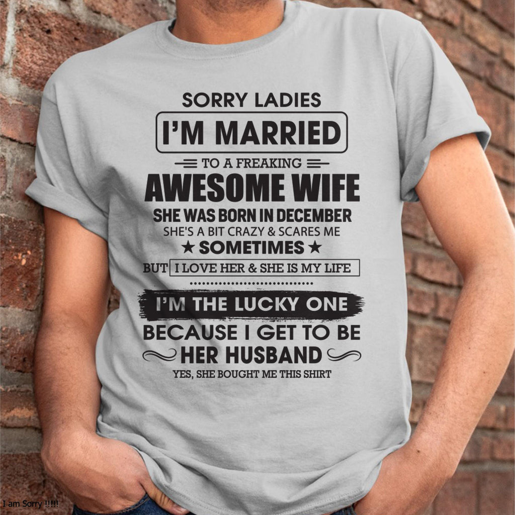 December - Sorry Ladies I'm Married To A Freaking Awesome Wife - Gift For Husband From Wife - NGHL12 (SKU06-45-12)