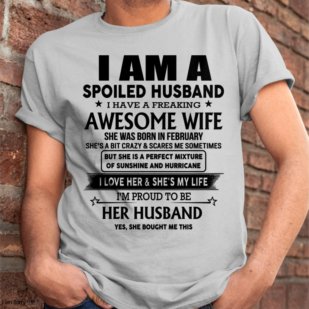 February - I Am A Spoiled Husband I Have A Freaking Awesome Wife - Gift For Husband From Wife - NGHL02 (SKU-HUS-TS-02)