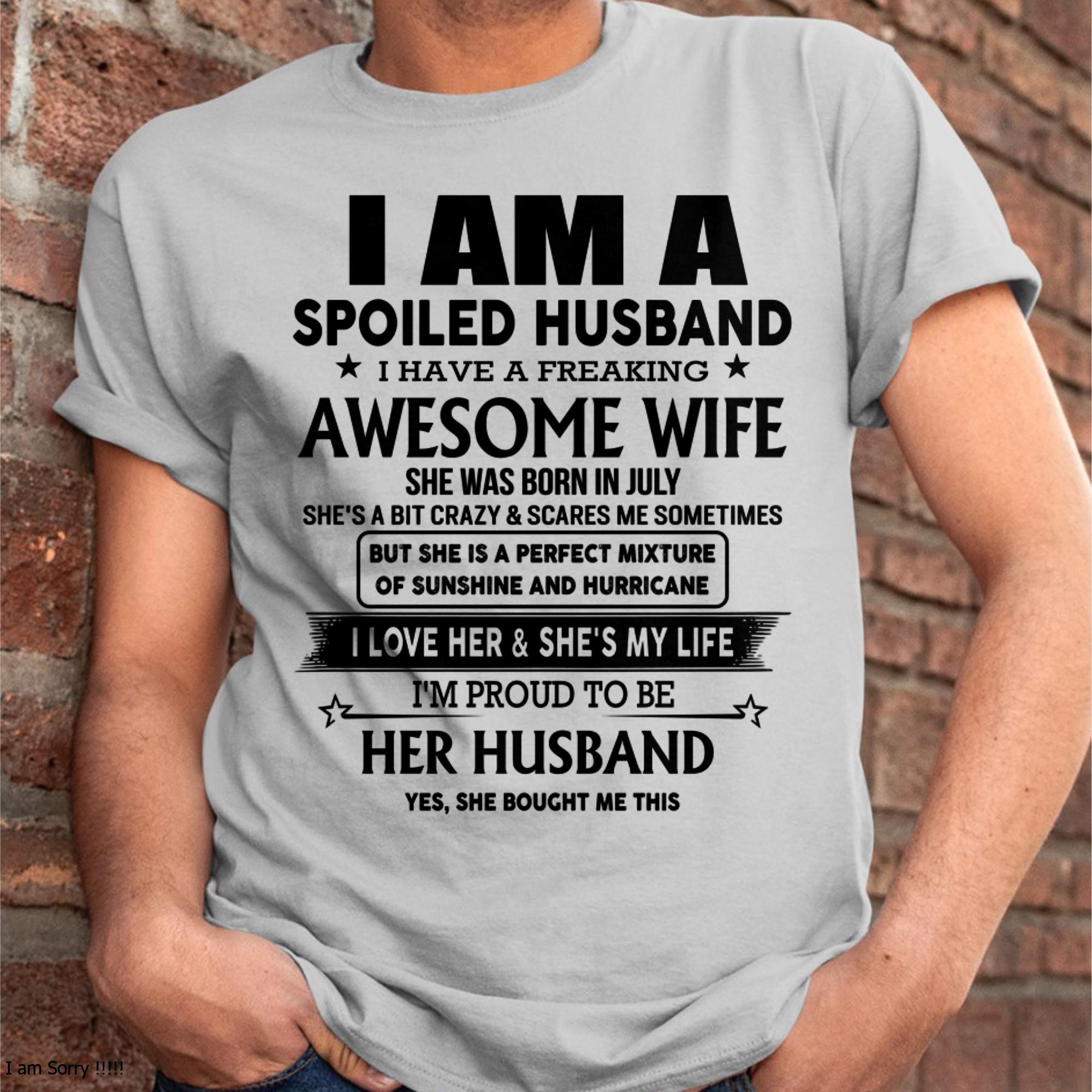 July - I Am A Spoiled Husband I Have A Freaking Awesome Wife - Gift For Husband From Wife - NGHL07 (SKU-HUS-TS-07)