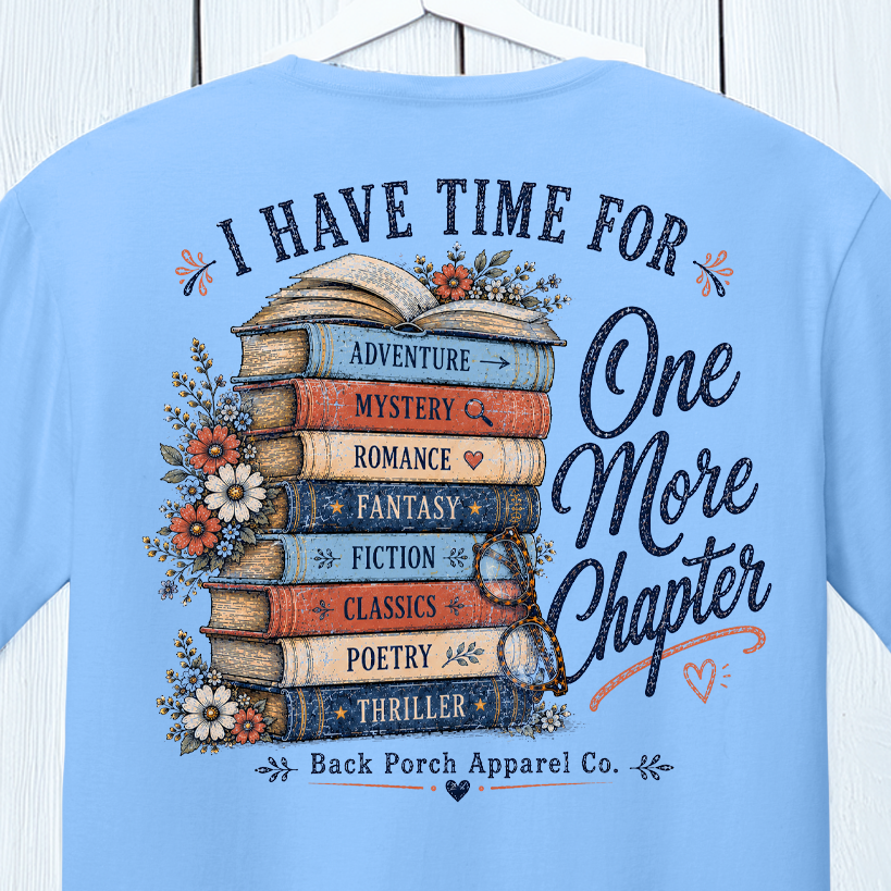 I Have Time for One More Chapter Book Lover T-Shirt | Women's Super Soft Ring Spun Cotton Graphic Tee