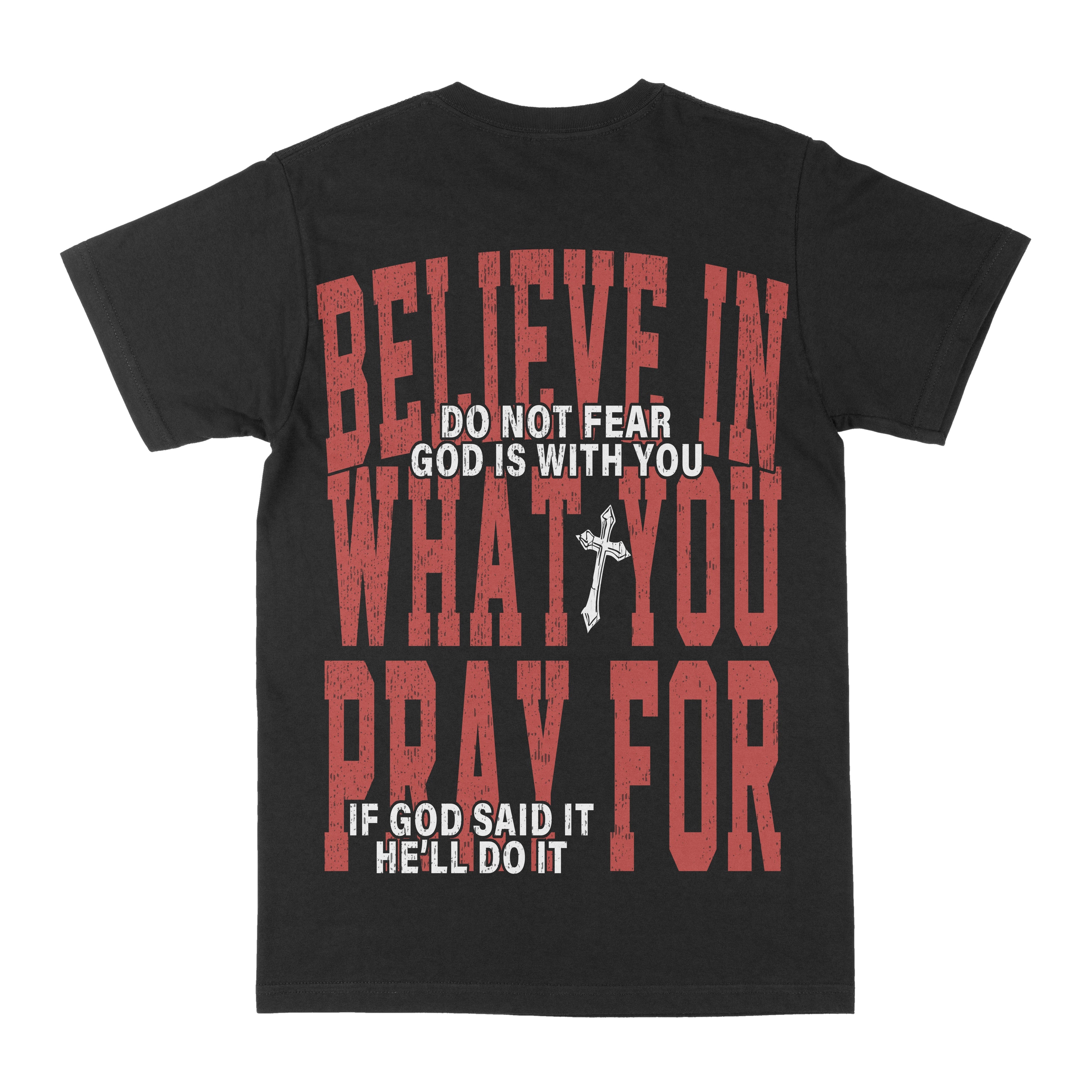 Believe In What You Pray For Graphic Tee