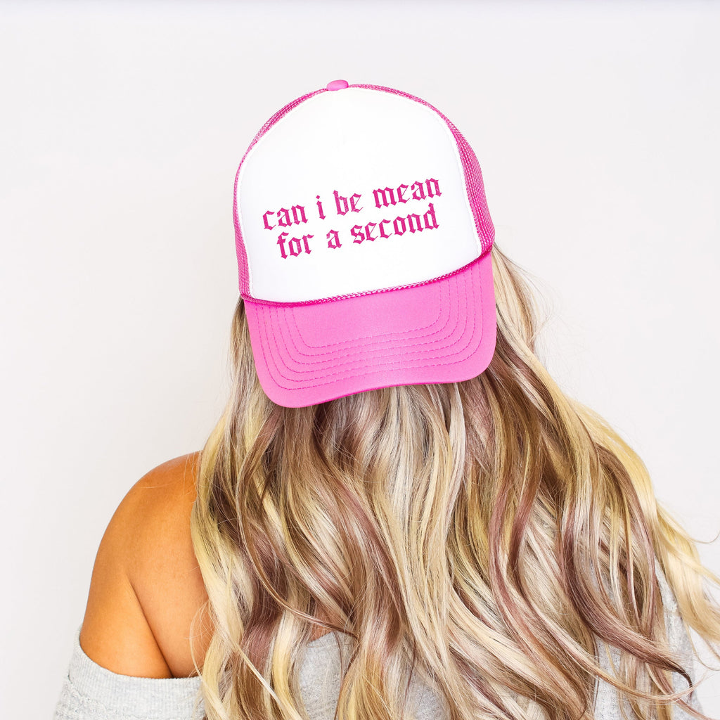 Can I Be Mean For A Second Trucker Hat