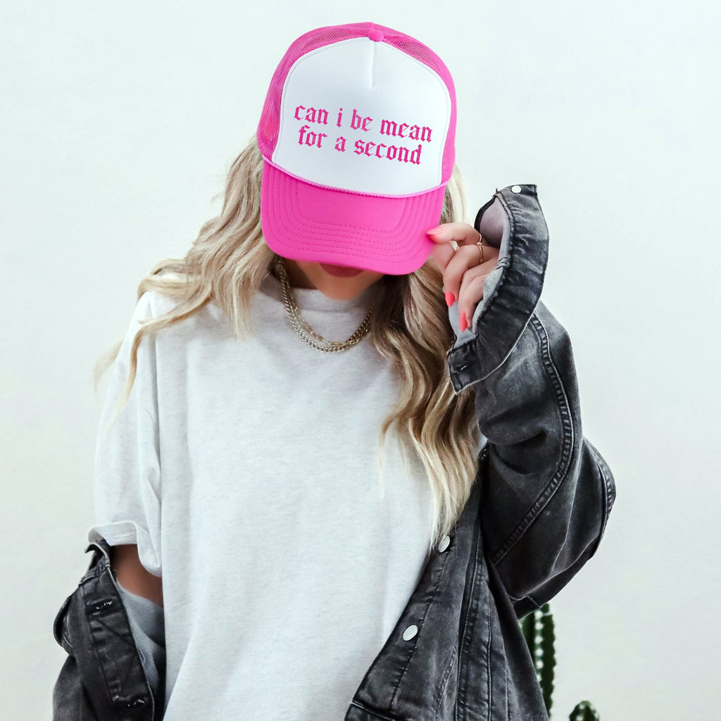 Can I Be Mean For A Second Trucker Hat
