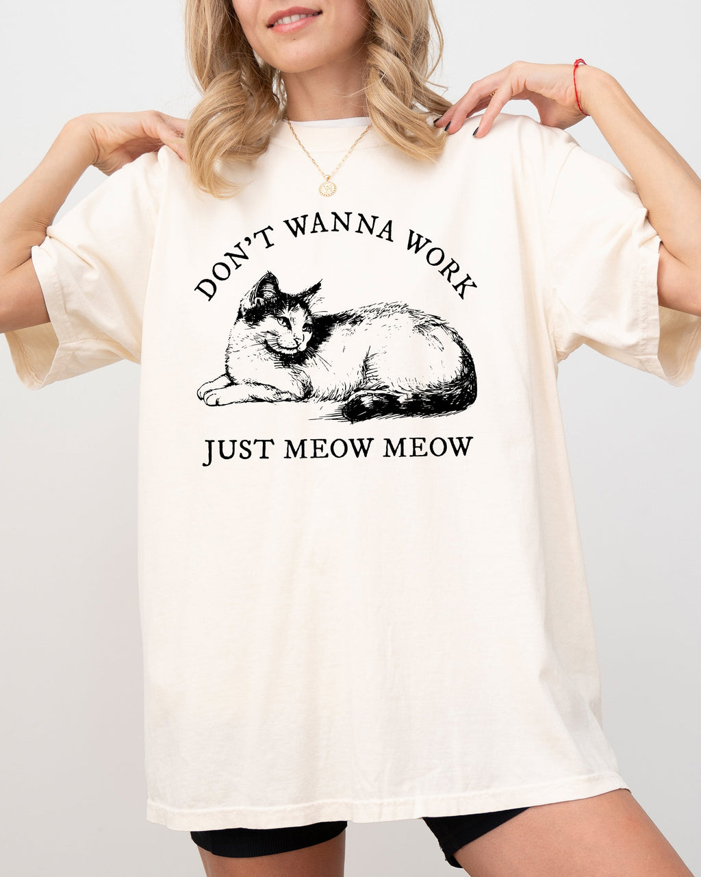 Don't Wanna Work, Just Meow Meow Cat Lover Funny Sarcastic Graphic Comfort Colors Tee