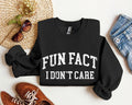 Fun Fact I Don't Care Sarcastic Campus Humor Quote For Late Night Study Sessions Sweatshirt