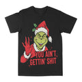 Grinch "Aint Getting" Graphic Tee