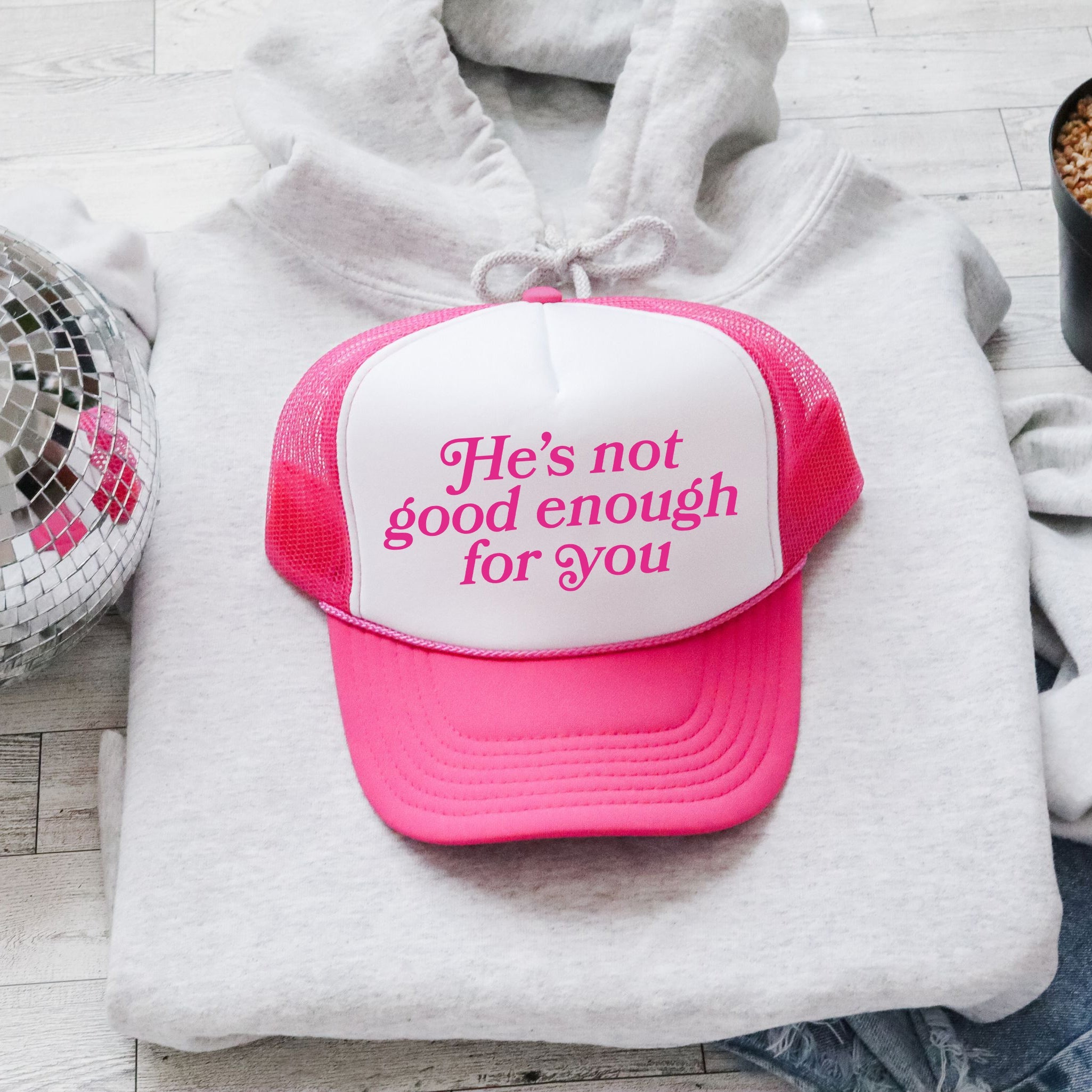 Bright Pink He's Not Good Enough for You Bold Statement Slogan Limited Edition Trucker Hat