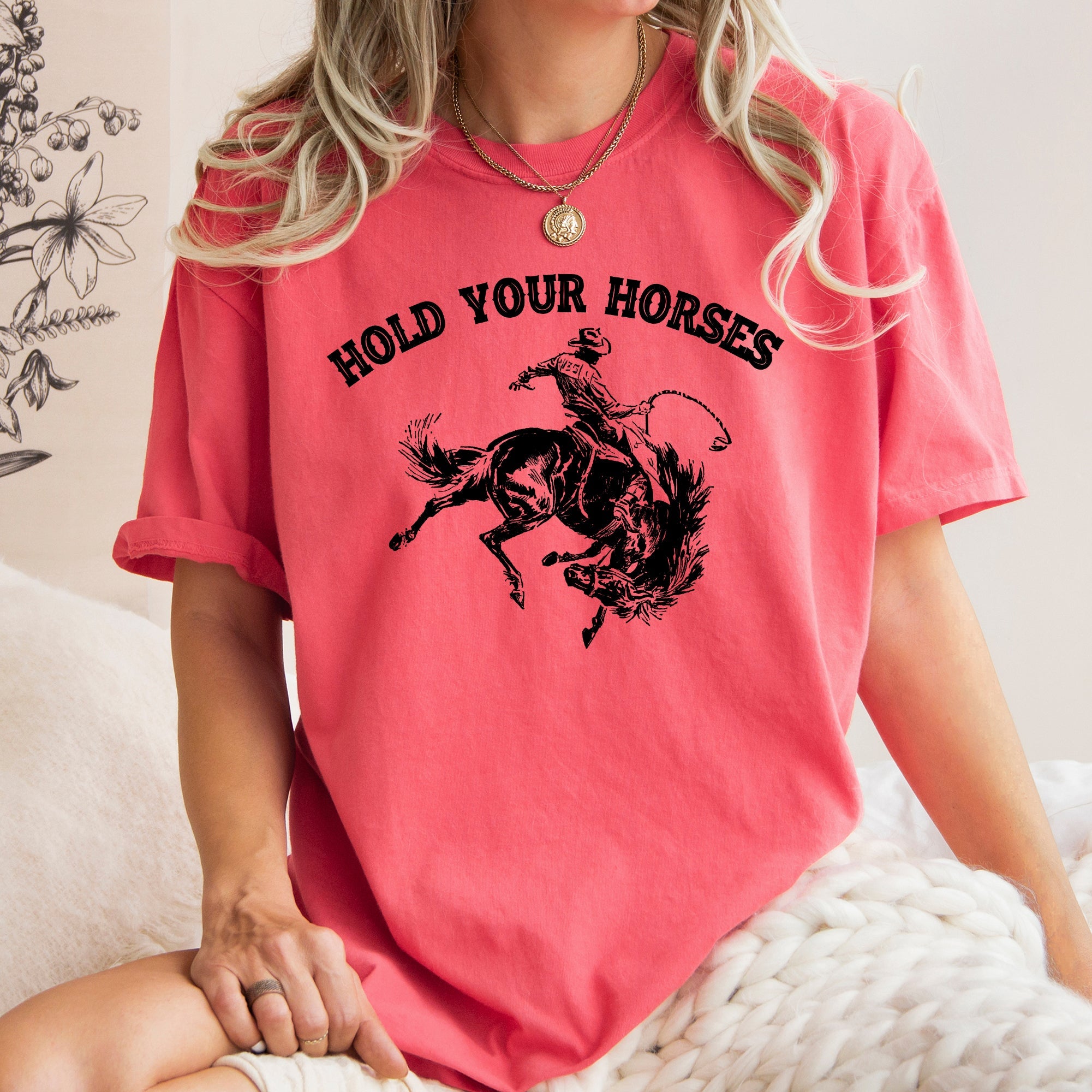 Hold Your Horses BroncoRider Rodeo Cowboy Western Country Cowgirl Comfort Colors Tee