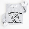 I Support Women's Rights And Wrongs Feminist Statement About Equality And Empowerment Sweatshirt
