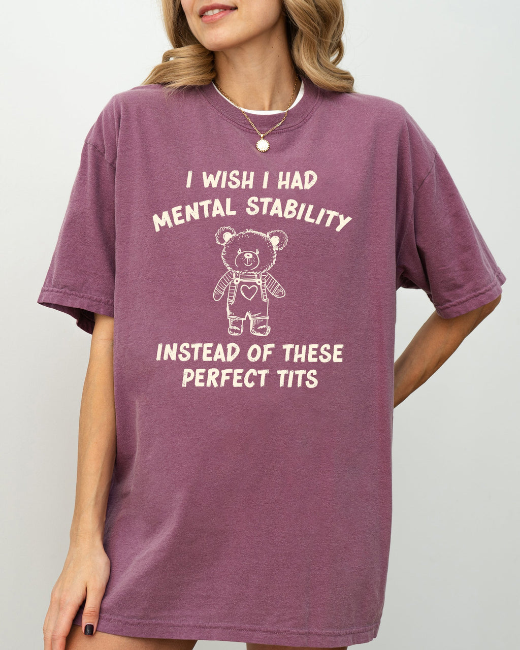 I Wish I Had Mental Stability Instead Of These Perfect Tits Bear Comfort Colors Tee