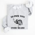 I'd Pick You Over Trash Raccoon Meme Aesthetic Funny Limited Edition Exclusive Sweatshirt