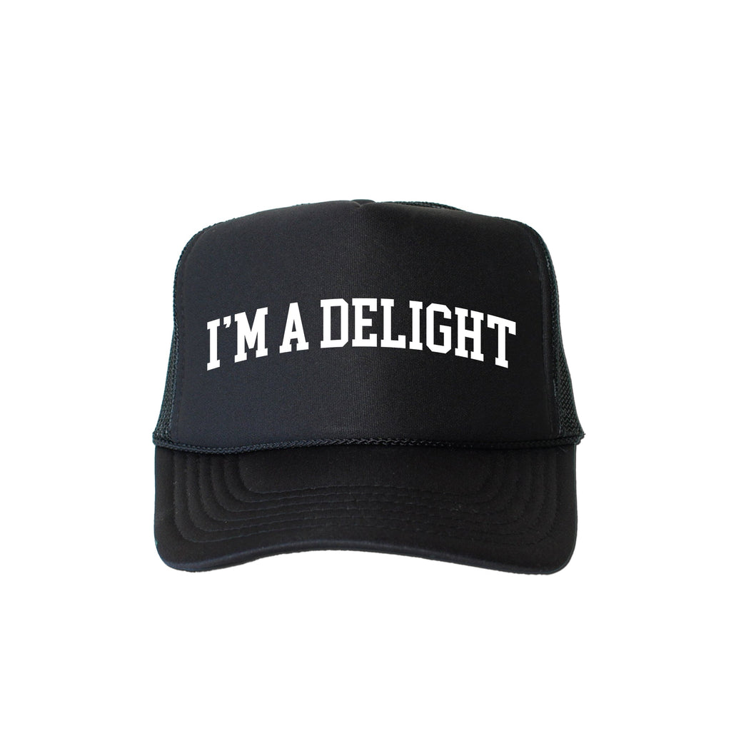 I'm A Delight Sassy Funny Bold Confident Statement Of Wit And Charm Today Trucker Hat