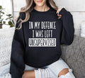 I Was Left Unsupervised Sarcastic College Humor Sweatshirt For Everyday Cozy Comfort