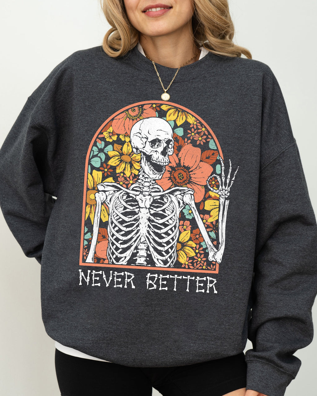 Never Better Floral Skeleton Witch Ghost Skull Spooky Aesthetic Meme Halloween Costume Sweatshirt