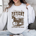 Please Be Patient 1900s Horse Western Country Retro Rustic Funny Quote Sweatshirt