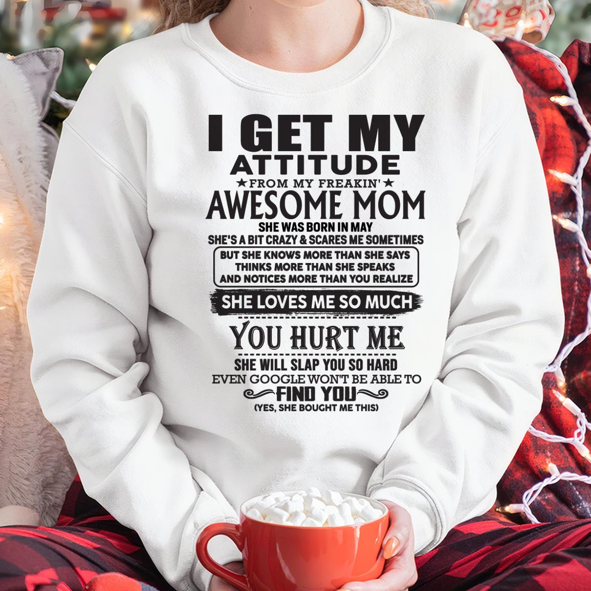 May - Thanks Mom - I GET MY ATTITUDE FROM MY FREAKIN' AWESOME MOM - Gift for Son and Daughter From Mom - NGHL05 May (SKU-TMD-05)