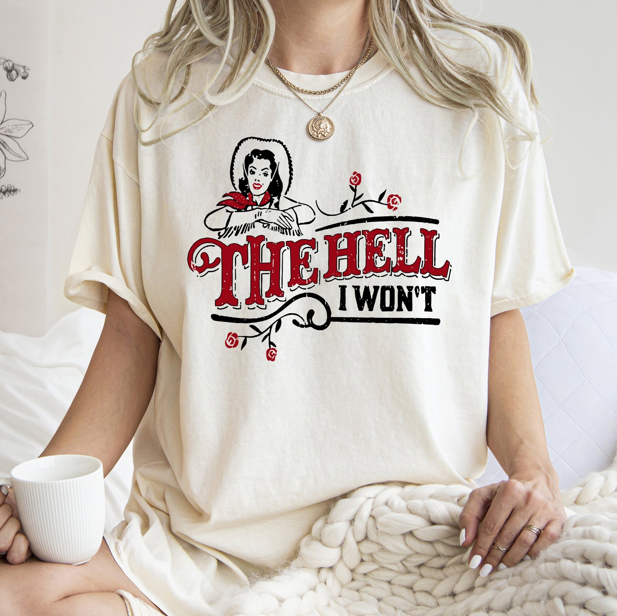 The Hell I Won't, Sassy Cowgirl, Cowboy Roses Vintage Western Queen Edition Graphic Statement Comfort Colors Tee