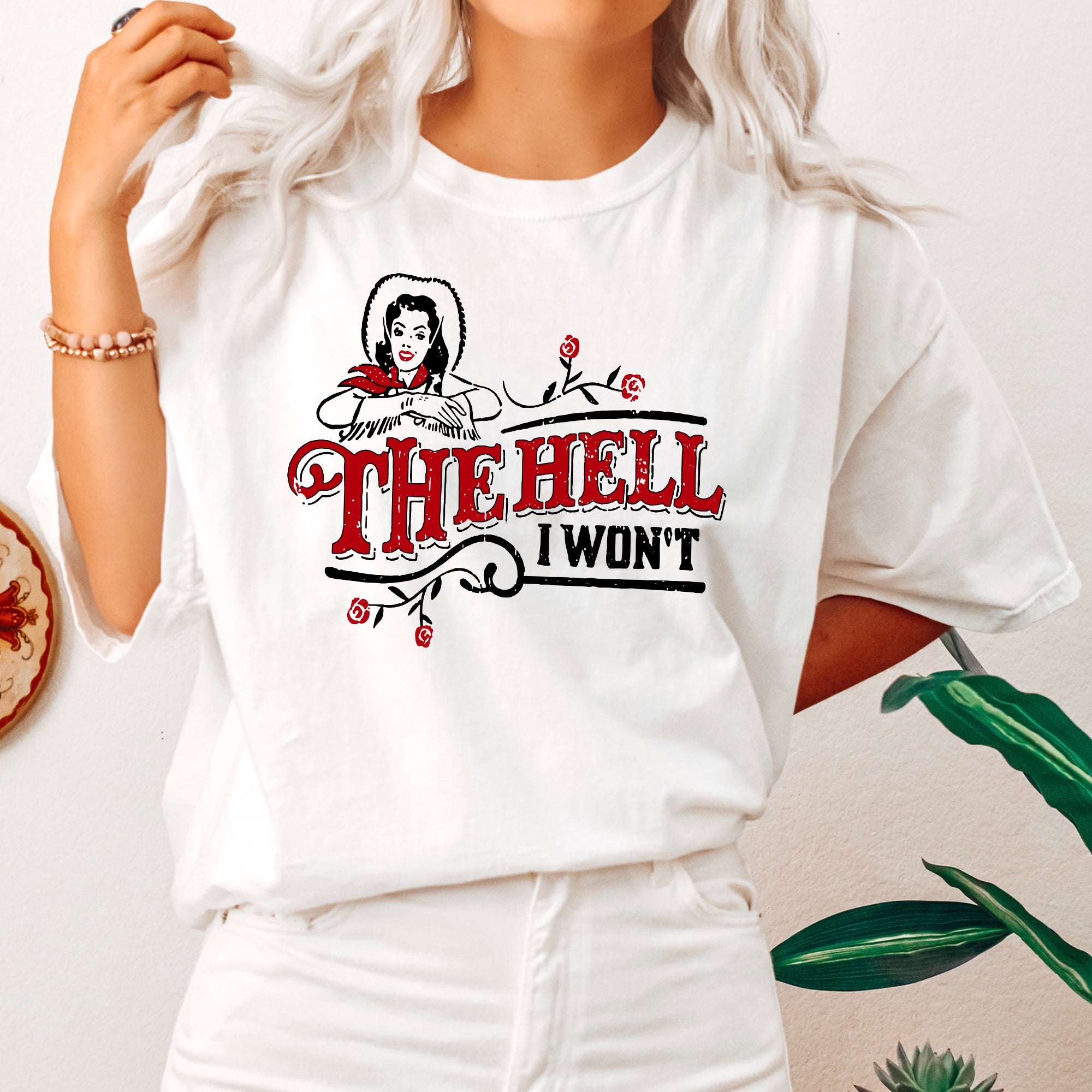 The Hell I Won't, Sassy Cowgirl, Cowboy Roses Vintage Western Queen Edition Graphic Statement Comfort Colors Tee
