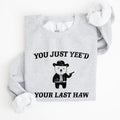 You Just Yee'd Your Last Haw Bear Meme Graphic For Casual Cozy Everyday Wear Sweatshirt