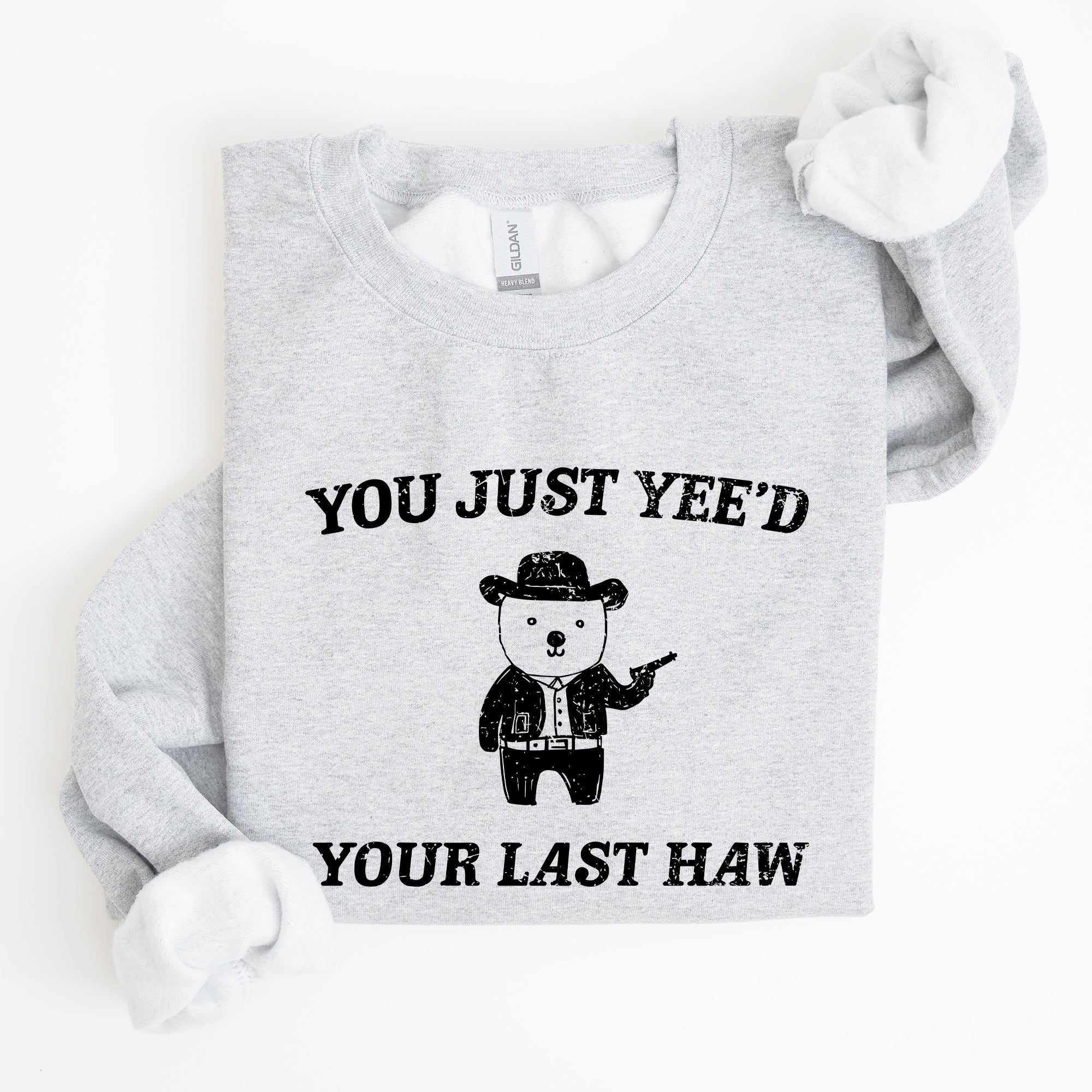 You Just Yee'd Your Last Haw Bear Meme Graphic For Casual Cozy Everyday Wear Sweatshirt