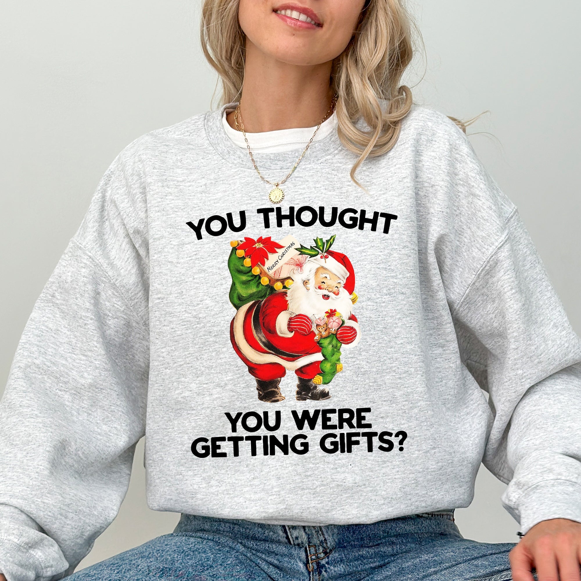 You Thought You Were Getting Gifts Naughty Santa Funny Christmas Winter Snow Xmas Sweatshirt