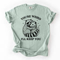 You're Weird, I'll Keep You Raccoon Possum Opossum Hand-Drawn Illustration Comfort Colors Tee