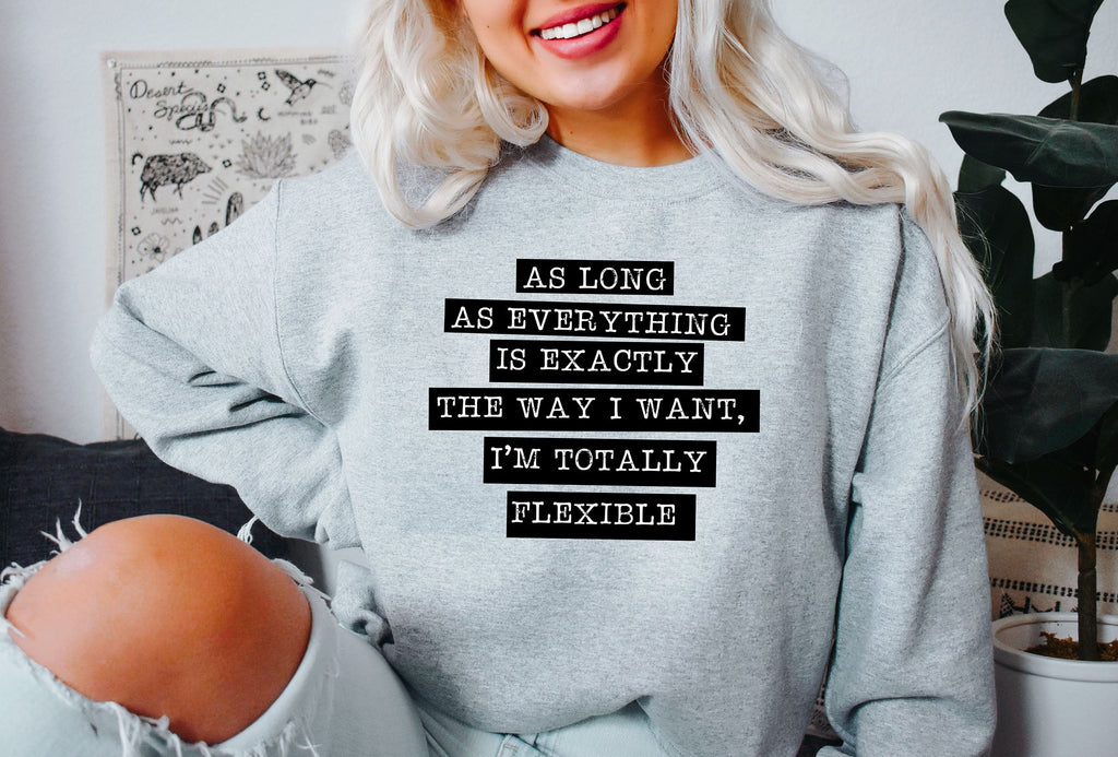 I'm Totally Flexible Sassy Manifesto Graphic Cozy Vibes Everyday Comfort Lounge Wear Statement Sweatshirt