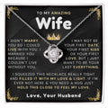 TO MY WIFE "I Want To Be Your Last Everything" - FROM HUSBAND - Premium Love Knot Necklace (SKUJ12-315)