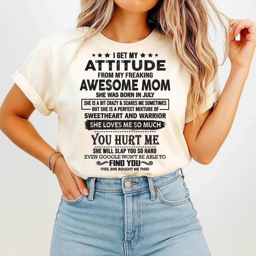 July - I Get My Attitude From My Freaking Awesome Mom - Perfect Gift For Son & Daughter From Mom - NGHL07 (SKU05-99-07)