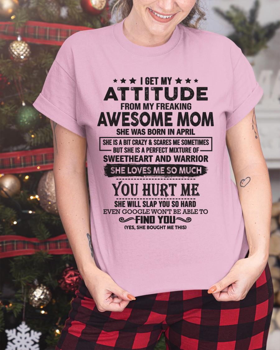 April - I Get My Attitude From My Freaking Awesome Mom - Perfect Gift For Son & Daughter From Mom - NGHL04 (SKU05-99-04)