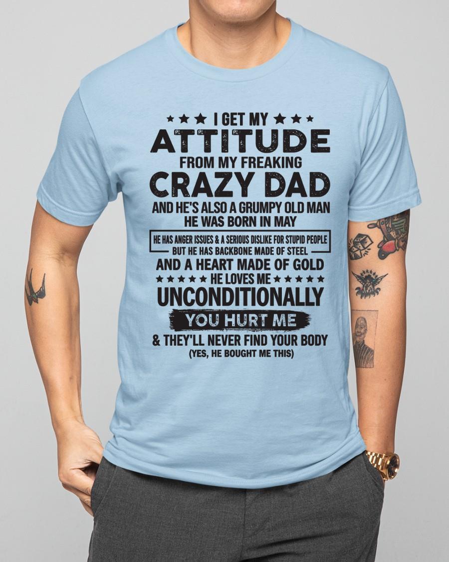 May - I Get Attitude From My Freaking Crazy Dad - Perfect gift for your daughter, son (SKU05-92-05)