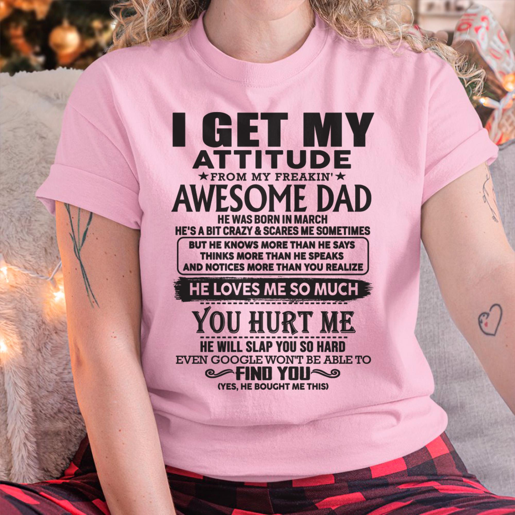 March - I GET MY ATTITUDE FROM MY FREAKIN' AWESOME DAD - Gift for Son and Daughter From Dad - NGHL03 (SKU-TDD-03)