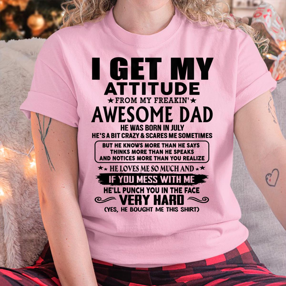 July - Thanks Dad - I GET MY ATTITUDE FROM MY FREAKIN' AWESOME DAD - Gift for Son and Daughter From Dad - NGHL07 (SKU-TDD-CU-07) July